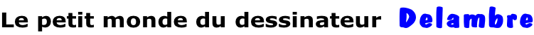 Le petit monde du dessinateur  Delambre